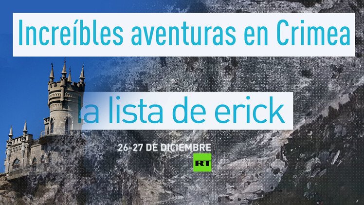La lista de Erick: Increíbles aventuras en Crimea