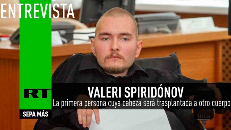 "Llegaré hasta el final": ¿cómo se prepara el trasplante de la cabeza? (EN EXCLUSIVA A RT)