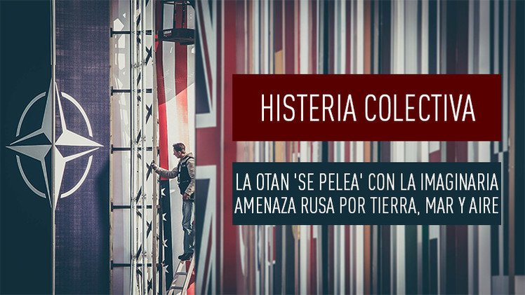Histeria colectiva: la OTAN 'se pelea' con la imaginaria amenaza rusa por tierra, mar y aire