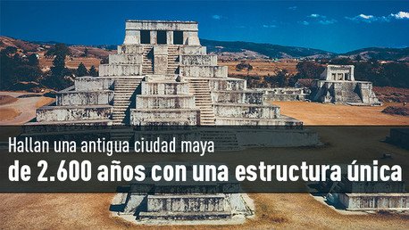 Hallan una antigua ciudad maya de 2.600 años con una estructura única