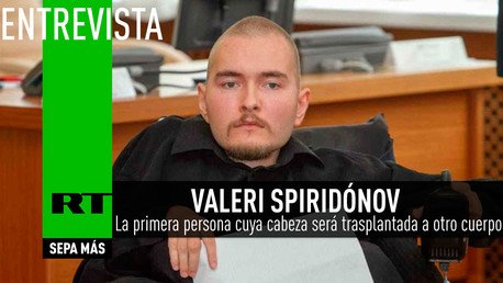 "Llegaré hasta el final": ¿cómo se prepara el trasplante de la cabeza? (EN EXCLUSIVA A RT)