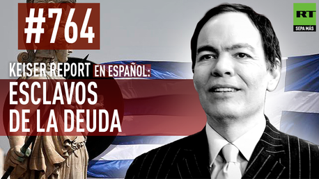Keiser Report en español: Esclavos de la deuda (E764)