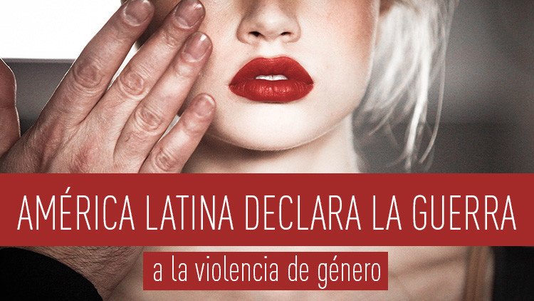 América Latina declara la guerra a la violencia de género