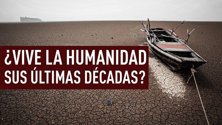 ¿Vive la humanidad sus últimas décadas?