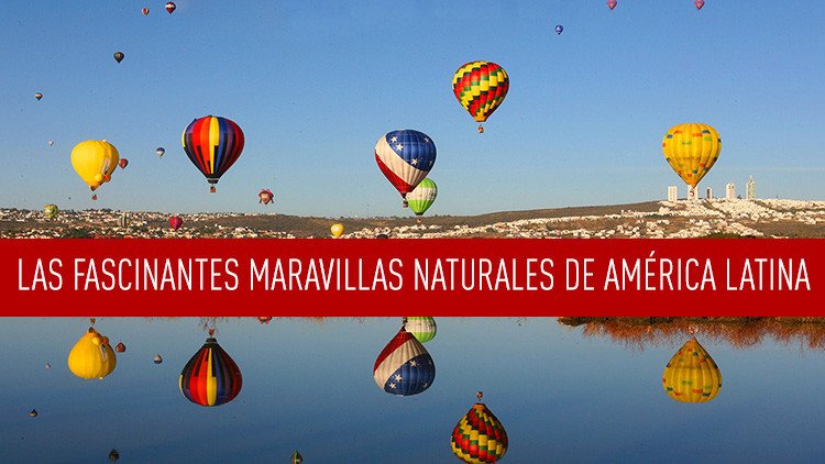 Las fascinantes maravillas naturales de América Latina