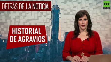 Detrás de la noticia: Historial de agravios