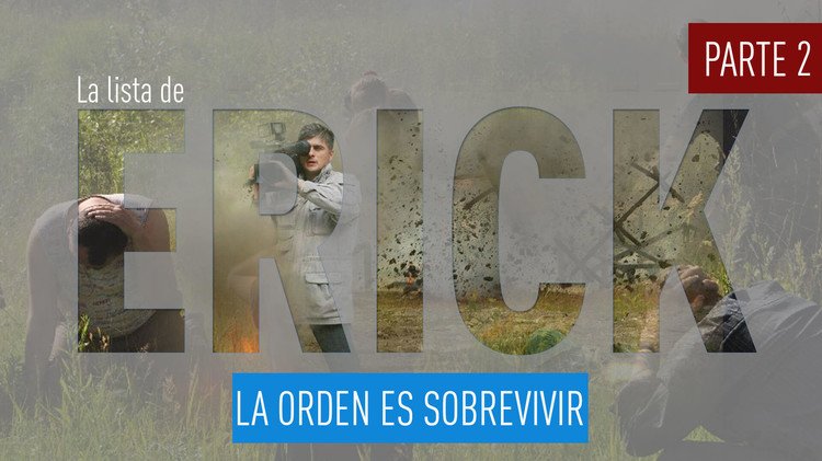 La lista de Erick: La orden es sobrevivir (parte 2)