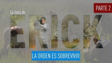 La lista de Erick: La orden es sobrevivir (parte 2)