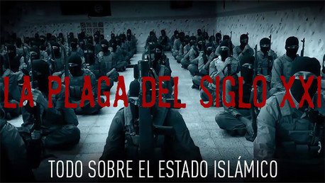 La plaga del siglo XXI: Todo sobre el Estado Islámico