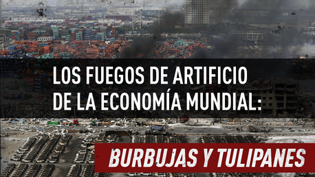 Los fuegos de artificio de la economía mundial: burbujas y tulipanes