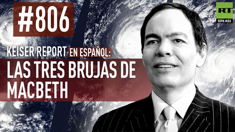 Keiser Report en español: Las tres brujas de Macbeth (E806)