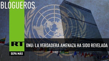 ONU: la verdadera amenaza ha sido revelada