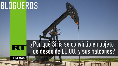 ¿Por qué Siria se convirtió en objeto de deseo de EE.UU. y sus halcones?