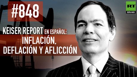 Keiser Report en español: Inflación, deflación y aflicción (E848)  