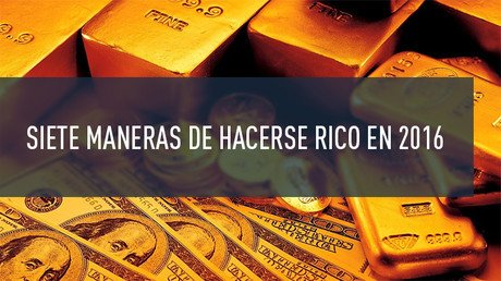 Siete maneras de hacerse rico en 2016