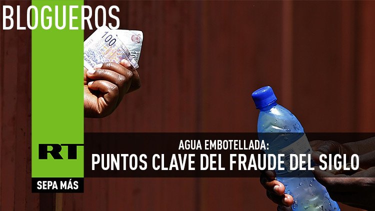 Agua embotellada: Los puntos clave del fraude del siglo