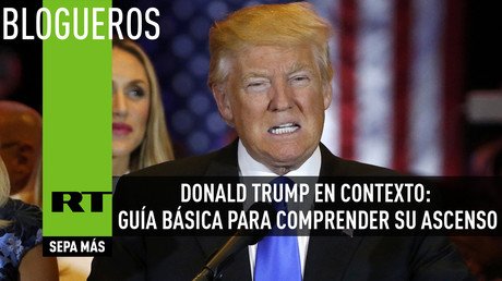 Donald Trump en contexto: guía básica para comprender su ascenso