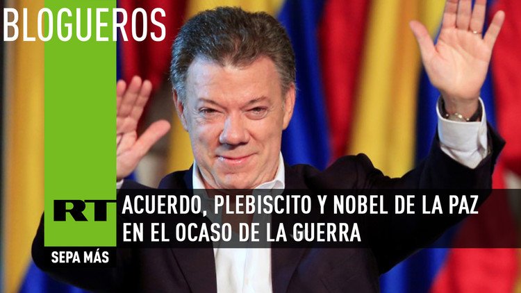 Acuerdo, Plebiscito y Nobel de la Paz en el Ocaso de la Guerra