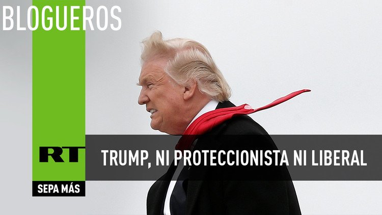 Trump, ni proteccionista ni liberal