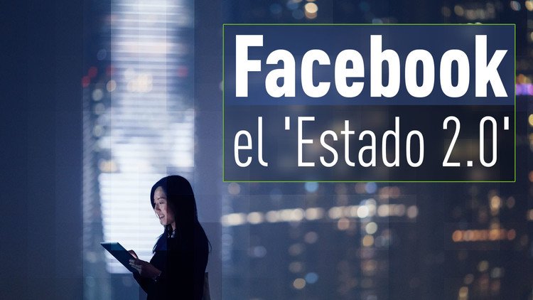 Nuestra vida ya no nos pertenece: Facebook, el 'Estado 2.0' que lo controla todo