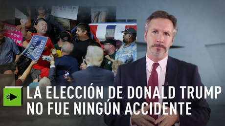 La elección de Donald Trump no fue ningún accidente
