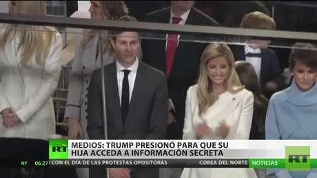 Medios: Trump presionó para otorgar a su hija Ivanka acceso a información secreta