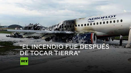 "El incendio comenzó después del aterrizaje": Piloto del avión incendiado en Moscú