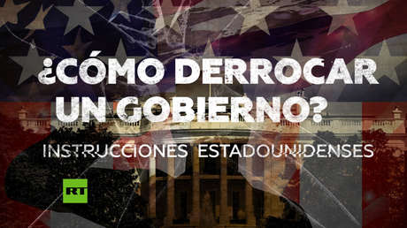 ¿Cómo derrocar un gobierno? Analizamos el comportamiento de EE.UU.