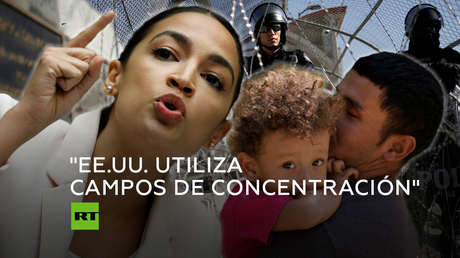 "EE.UU. tiene campos de concentración en la frontera con México" - Ocasio-Cortez