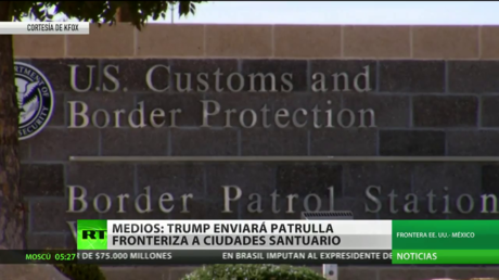 Donald Trump enviará patrullas fronterizas a las 'ciudades santuario'