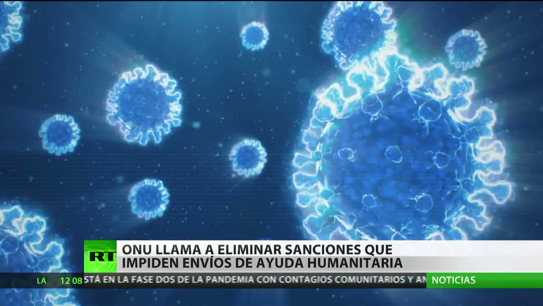 La ONU llama a eliminar las sanciones que impiden envíos de ayuda humanitaria a los países afectados por la pandemia