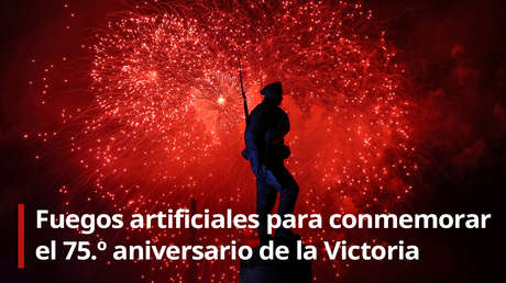 VIDEO: Moscú celebra el 75.º aniversario del Día de la Victoria con un espectáculo de fuegos artificiales