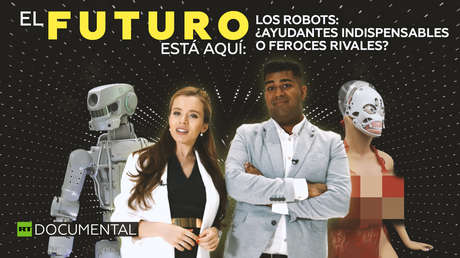 El futuro está aquí. Los robots: ¿ayudantes indispensables o feroces rivales?