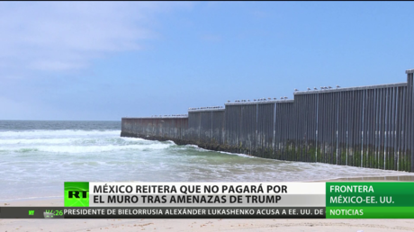 México reitera que no pagará por el muro tras las recientes amenazas de Trump