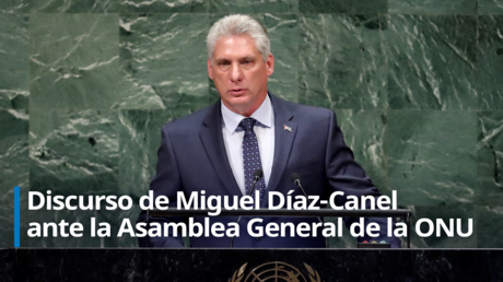 Díaz-Canel tilda a EE.UU de "régimen marcadamente agresivo y corrupto" que "emplea el chantaje financiero" en la ONU (VIDEO)