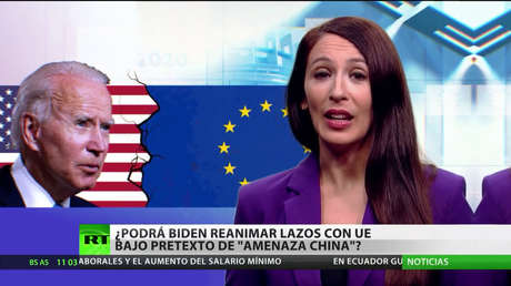 ¿Podrá Biden reanimar los lazos con la UE bajo excusa de la 'amenaza china'?