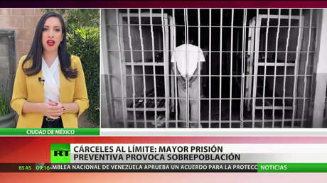 México: Mayor prisión preventiva provoca una sobrepoblación carcelaria