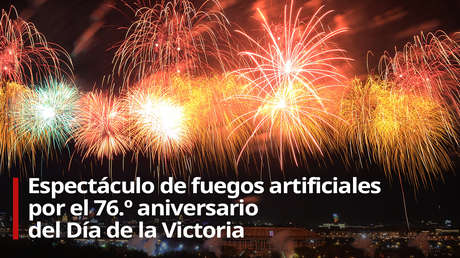 VIDEO: Moscú celebra el 76.º aniversario del Día de la Victoria con un gran espectáculo de fuegos artificiales
