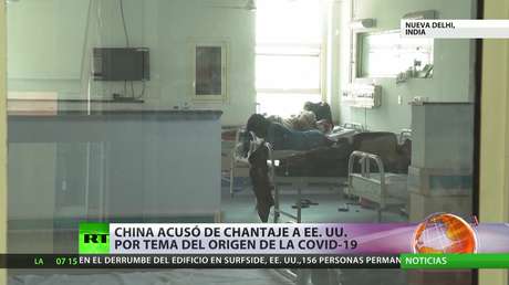 China acusó de chantaje a EE.UU. en relación al origen del covid-19