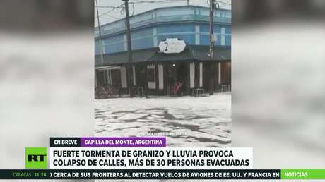 Argentina: Calles colapsadas y 30 evacuados tras una fuerte tormenta de granizo y lluvia