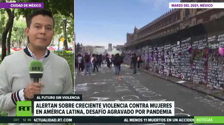 Alertan de la creciente violencia contra las mujeres en América Latina, particularmente a raíz de la pandemia