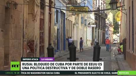 Rusia: El bloqueo estadounidense contra Cuba es una política destructiva y de doble rasero