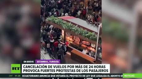 Cancelación de vuelos por más de 24 horas provoca fuertes protestas en Estambul