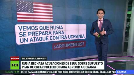 Rusia niega las acusaciones de EE.UU. sobre un presunto plan de crear un pretexto para invadir a Ucrania