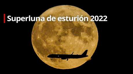 VIDEO: La 'superluna de esturión' ilumina el cielo nocturno