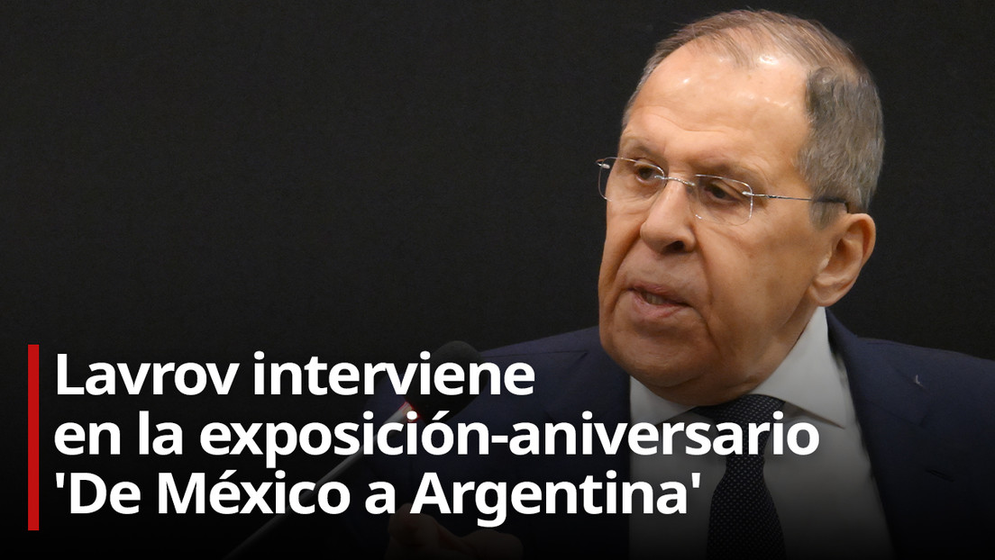 Lavrov: "Rusia siempre ha tratado con respeto la decisión de América Latina de solidificar su soberanía"