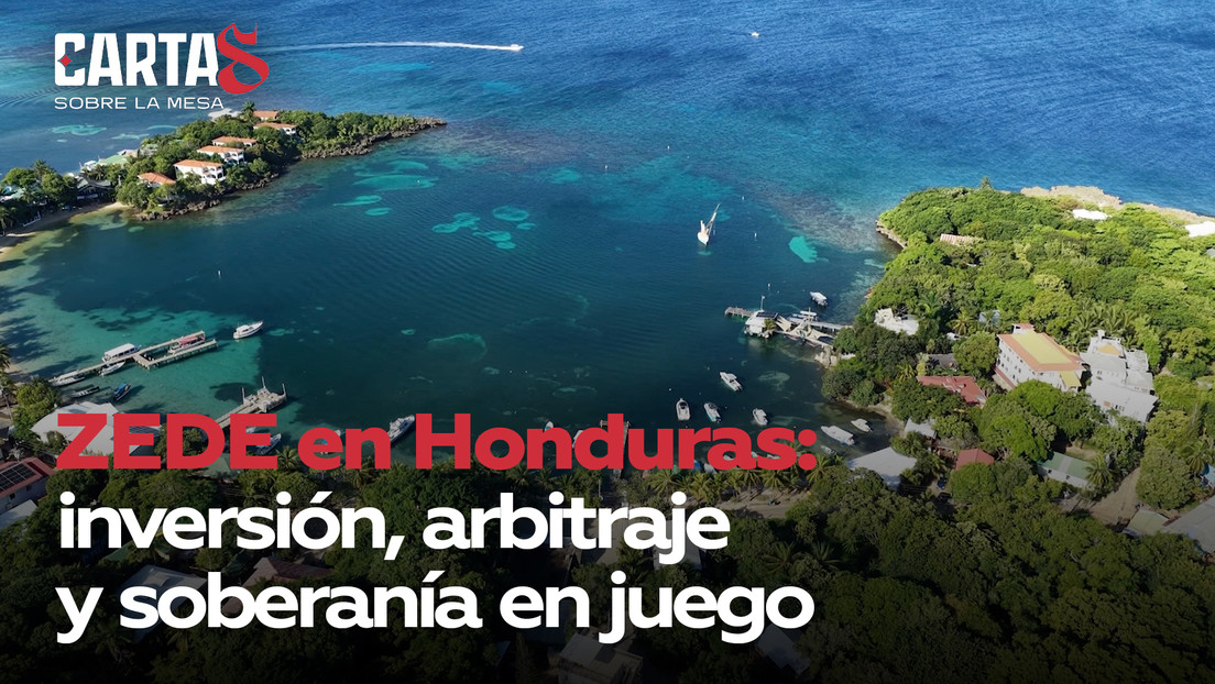 ZEDE en Honduras: inversión, arbitraje y soberanía en juego