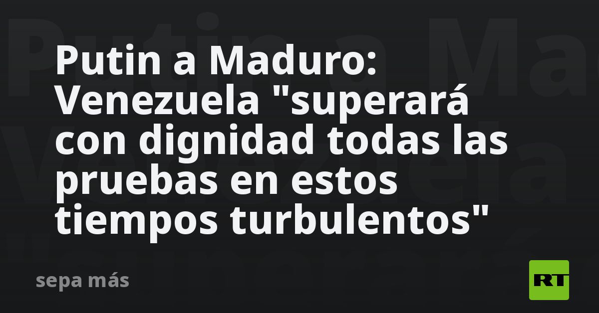 Putin envía carta a Maduro por su 63.º cumpleaños y reafirma apoyo a Venezuela