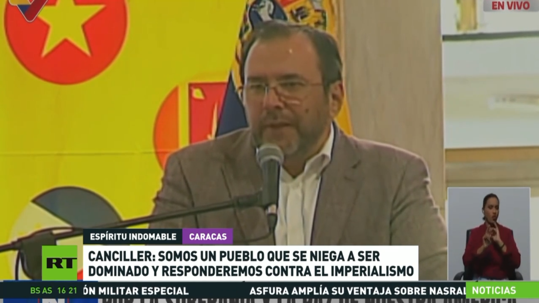 Canciller venezolano: Somos un pueblo que se niega a ser dominado y responderemos contra el imperialismo