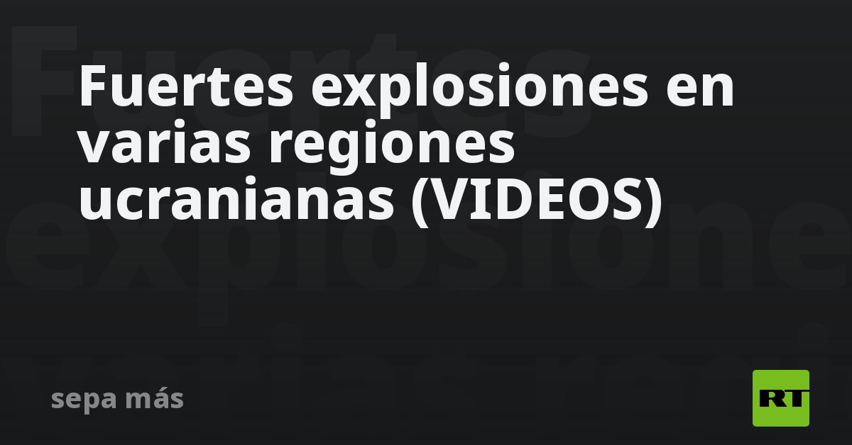 Fuertes explosiones en varias regiones ucranianas (VIDEOS)